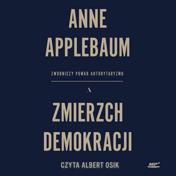 Zmierzch demokracji. Zwodniczy powab autorytaryzmu, Anne Applebaum