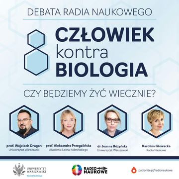 #100 Człowiek kontra biologia. Czy będziemy żyć wiecznie? | prof. A. Przegalińska, dr J. Różyńska, prof. W. Dragan [DEBATA] audiobook, Karolina Głowacka