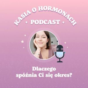 #12 Dlaczego spóźnia Ci się okres?, Więcej niż hormony