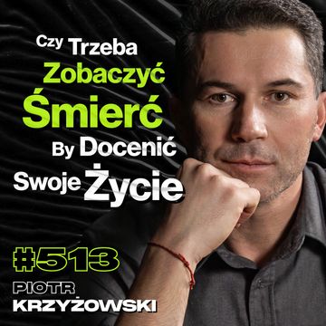 #513 Jak Zaprogramować Głowę Na Pokonywanie Barier? Jak Góry Zabijają Ludzi? - Piotr Krzyżowski audiobook, Przemek Górczyk
