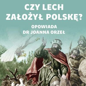 #70 Kiedyś Sarmacja, teraz Wielka Lechia? Dlaczego potrzebujemy mitów historycznych | dr Joanna Orzeł, Karolina Głowacka