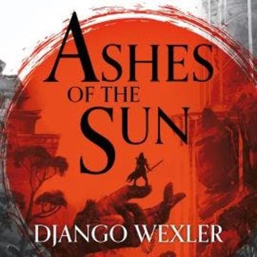 Ashes of the Sun audiobook, Django Wexler