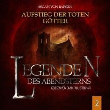 Aufstieg der toten Götter - Legenden des Abendsterns, Folge 2 (Ungekürzt) audiobook, Ascan von Bargen