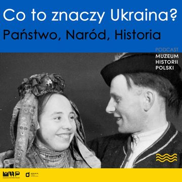Co to znaczy Ukraina? audiobook, Muzeum Historii Polski
