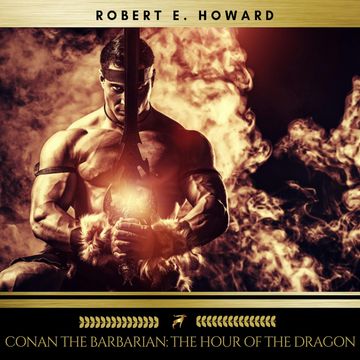 Conan the Barbarian: The Hour of the Dragon audiobook, Robert E. Howard