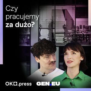 Czy powinniśmy pracować mniej? #DlaczegoTak, OKO.press