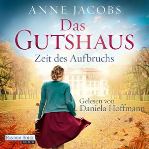 Das Gutshaus - Zeit des Aufbruchs, Anne Jacobs