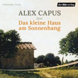 Das kleine Haus am Sonnenhang, Alex Capus