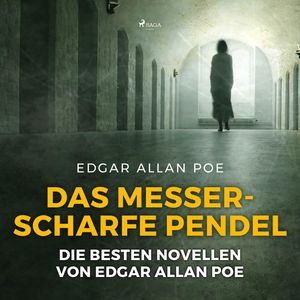Das messerscharfe Pendel - Die besten Novellen von Edgar Allan Poe, Edgar Allan Poe.