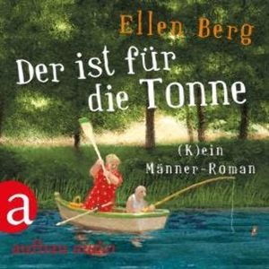 Der ist für die Tonne - (K)ein Männer Roman (Gekürzt), Ellen Berg