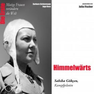 Die Erste - Himmelwärts (Die Kampfpilotin Sabiha Gökçen) audiobook, Barbara Sichtermann