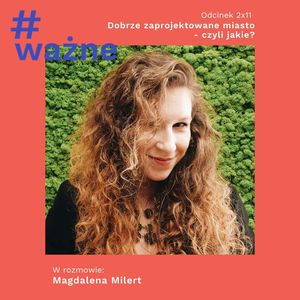 Dobrze zaprojektowane miasto, czyli jakie? - odpowiada Magdalena Milert (@pieing), Dominika Klimek