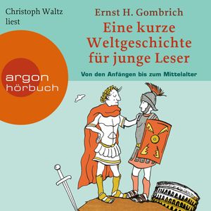 Eine kurze Weltgeschichte für junge Leser - Von den Anfängen bis zum Mittelalter - Kurze Weltgeschichte für junge Leser, Band 1, Ernst H. Gombrich