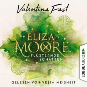 Flüsternde Schatten - Eliza Moore, Teil 1 (Ungekürzt) audiobook, Valentina Fast