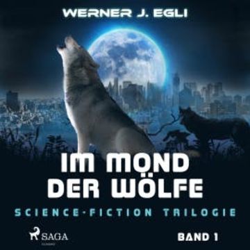 Im Mond der Wölfe - Science-Fiction Trilogie, Band 1 (Ungekürzt) audiobook, Werner J. Egli