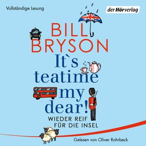 It’s teatime, my dear! Wieder reif für die Insel, Bill Bryson