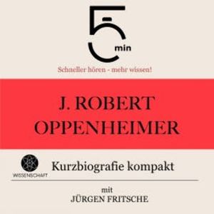 J. Robert Oppenheimer: Kurzbiografie kompakt, 5 Minuten