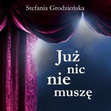 Już nic nie muszę audiobook, Stefania Grodzieńska