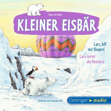 Kleiner Eisbär. Lars, hilf mir fliegen! / Lars rettet die Rentiere audiobook, Hans de Beer