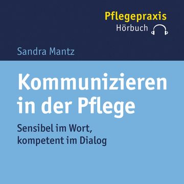 Kommunizieren in der Pflege audiobook, Sandra Mantz