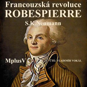 Francouzská revoluce: Robespierre, Stanislav Kostka Neumann