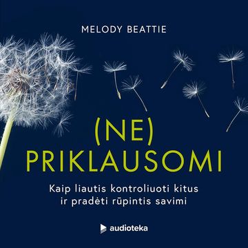 (NE)PRIKLAUSOMI. Kaip liautis kontroliuoti kitus ir pradėti rūpintis savimi audiobook, Melody Beattie