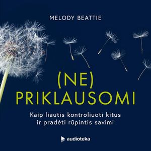 (NE)PRIKLAUSOMI. Kaip liautis kontroliuoti kitus ir pradėti rūpintis savimi, Melody Beattie