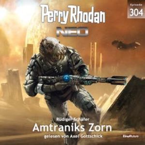 Perry Rhodan Neo 304: Amtraniks Zorn, Rüdiger Schäfer
