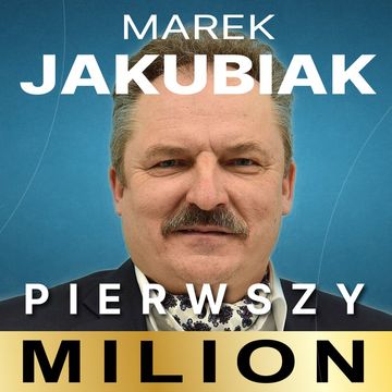 Pierwszy milion. Jak zaczynali: Marek Jakubiak, Dariusz Miłek, Wojciech Kruk i inni., Kinga Kosecka, Maciej Rajewski