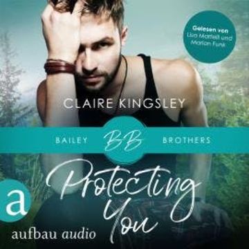 Protecting You - Bailey Brothers Serie, Band 1 (Ungekürzt) audiobook, Claire Kingsley