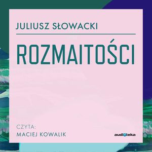 Rozmaitości, Juliusz Słowacki