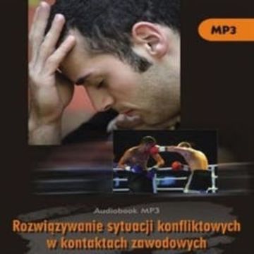 Rozwiązywanie sytuacji konfliktowych w kontaktach zawodowych audiobook, Grzegorz Nakonieczny, Marek Stączek