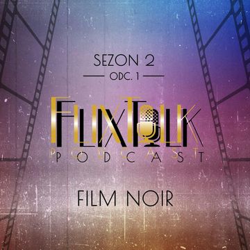 S02E01 - Film noir audiobook, #FlixTalk - podcast filmowy