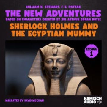 Sherlock Holmes and the Egyptian Mummy (The New Adventures, Episode 1) audiobook, William K. Stewart