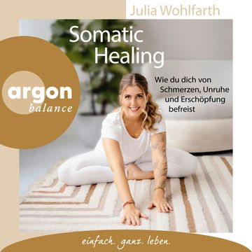 Somatic Healing - Wie du dich von Schmerzen, Unruhe und Erschöpfung befreist (Ungekürzte Lesung) audiobook, Julia Wohlfarth