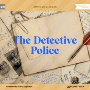 The Detective Police (Unabridged), Charles Dickens