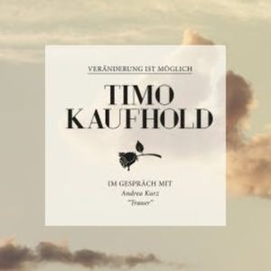Veränderung ist möglich - Trauer, Timo Kaufhold