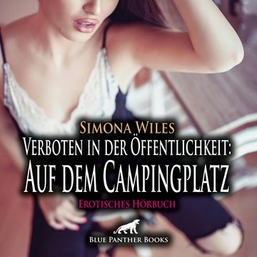 Verboten in der Öffentlichkeit: Auf dem Campingplatz / Erotik Audio Story / Erotisches Hörbuch audiobook, Simona Wiles