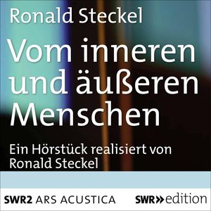Vom inneren und äußeren Menschen, Ronald Steckel