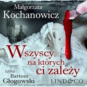 Wszyscy, na których ci zależy. Detektyw Witold Korczyński. Tom 1, Małgorzata Kochanowicz