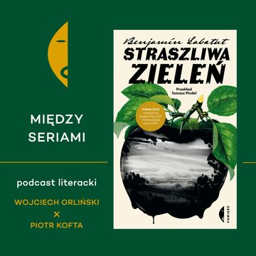 #12 STRASZLIWA ZIELEŃ Benjamina Labatuta – rozmawiają Wojciech Orliński i Piotr Kofta audiobook, Wydawnictwo Czarne