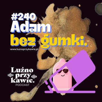 #240 - Adam bez gumki. audiobook, NAAB.pl	Adam Borodo