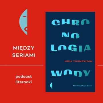 #3 CHRONOLOGIA WODY Lidii Yuknavitch – rozmawiają Sylwia Chutnik i Filip Łobodziński audiobook