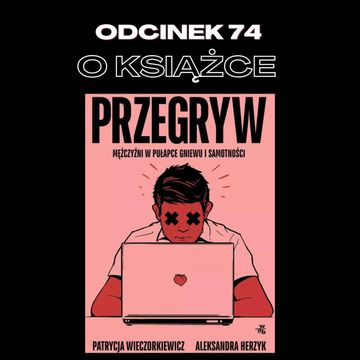 #74 – O KSIĄŻCE "PRZEGRYW" || GOŚCINNIE: P.WIECZORKIEWICZ I A.HERZYK audiobook, Mateusz Płocha, Szymon Żurawski