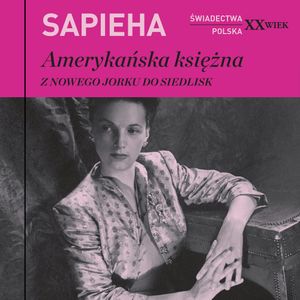 Amerykańska księżna. Z Nowego Jorku do Siedlisk, Virgilia Sapieha