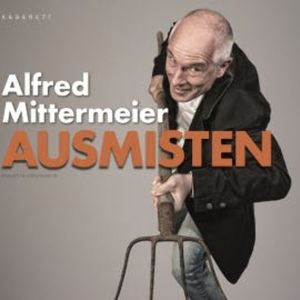Ausmisten, Alfred Mittermeier