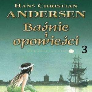 Baśnie i opowieści 3, Hans Christian Andersen