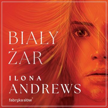 Biały żar. Ukryte dziedzictwo. Tom 2 audiobook, Ilona Andrews