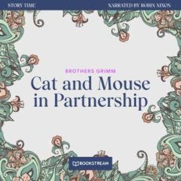 Cat and Mouse in Partnership - Story Time, Episode 3 (Unabridged) audiobook, Brothers Grimm