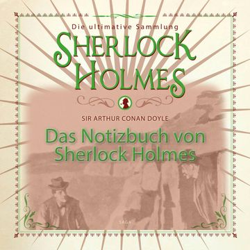 Das Notizbuch von Sherlock Holmes: Die ultimative Sammlung audiobook, Sir Arthur Conan Doyle.